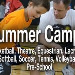 Summer Camps - basketball, theatre, equestrian, lacrosse, tennis, soccer, softball, volleyball, pre-school